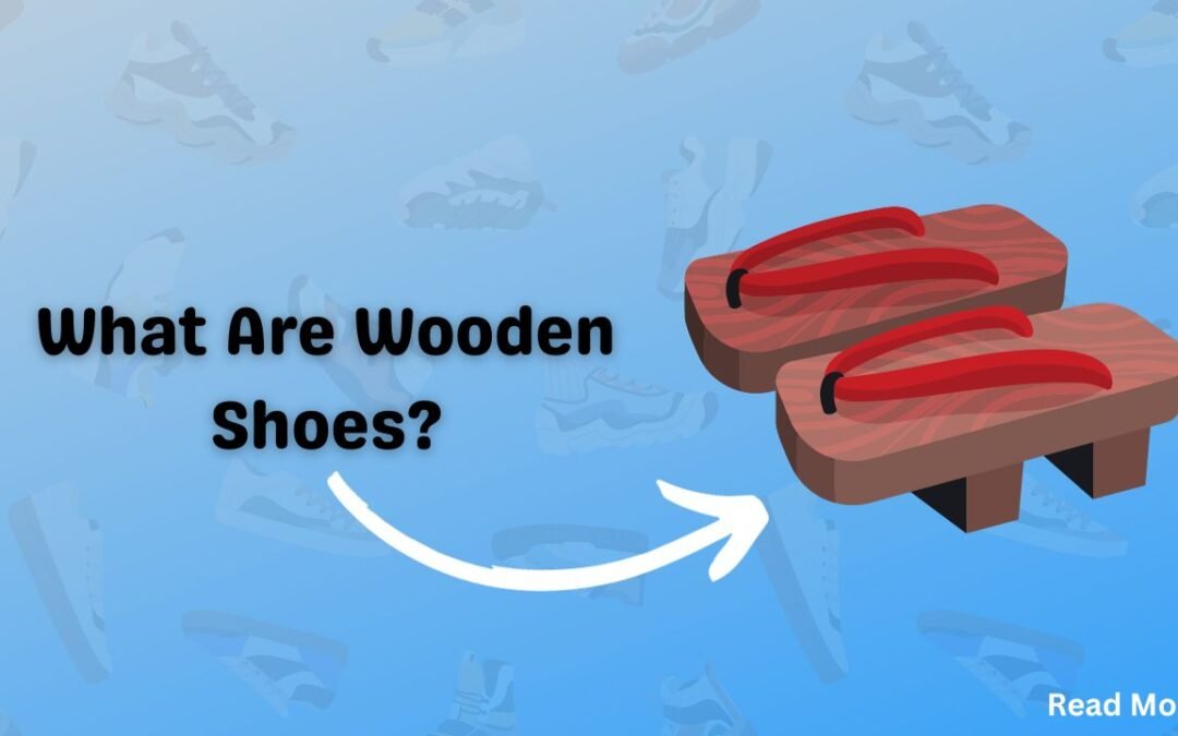 The Complete Guide to Wooden Shoes