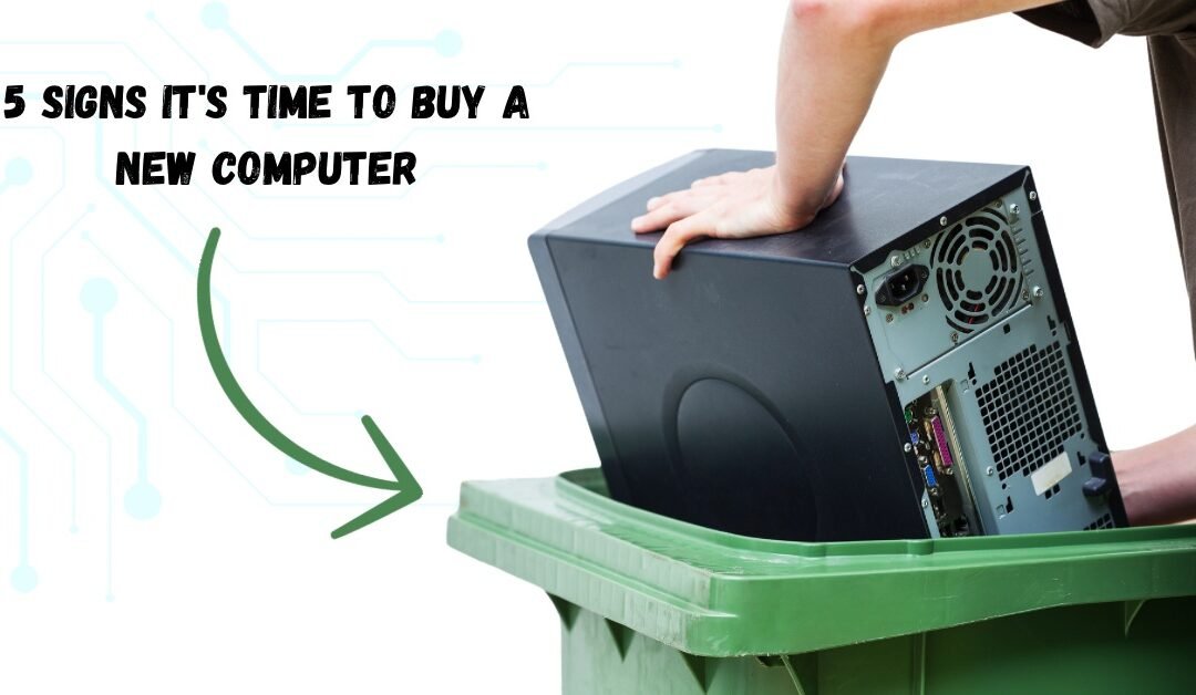 5 Signs It’s Time to Buy a New Computer